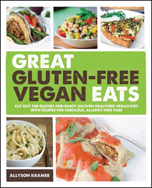Great Gluten-Free Vegan Eats: Cut Out the Gluten and Enjoy an Even Healthier Vegan Diet with Recipes for Fabulous, Allergy-Free Fare cover