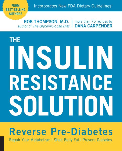 The Insulin Resistance Solution: Reverse Pre-Diabetes, Repair Your Metabolism, Shed Belly Fat, and Prevent Diabetes - with more than 75 recipes by Dana Carpender cover