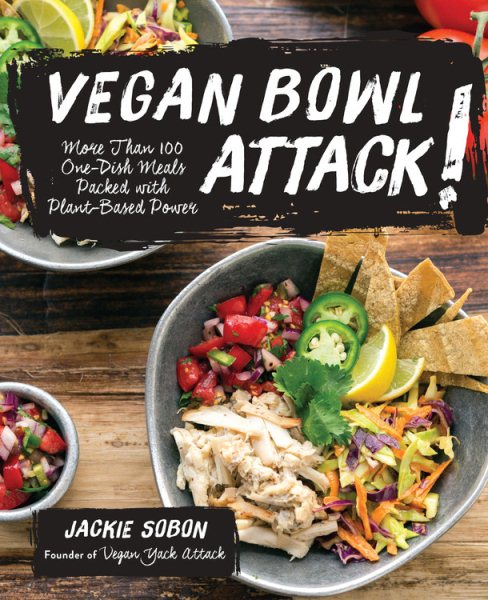 Vegan Bowl Attack!: More than 100 One-Dish Meals Packed with Plant-Based Power cover