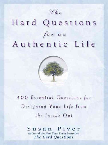 The Hard Questions for an Authentic Life: 100 Essential Questions for Tapping into Your Inner Wisdom