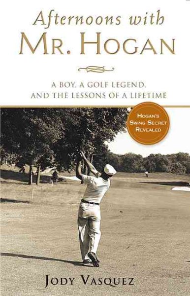 Afternoons with Mr. Hogan: A Boy, A Golfing Legend and the Lessons of a Lifetime cover