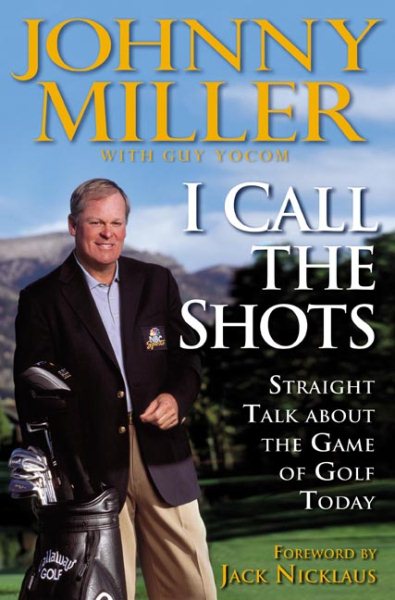 I Call the Shots: Straight Talk About the Game of Golf Today cover