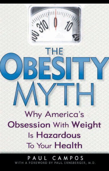 The Obesity Myth: Why America's Obsession with Weight is Hazardous to Your Health cover