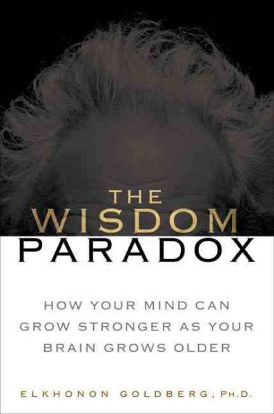 The Wisdom Paradox: How Your Mind Can Grow Stronger As Your Brain Grows Older cover
