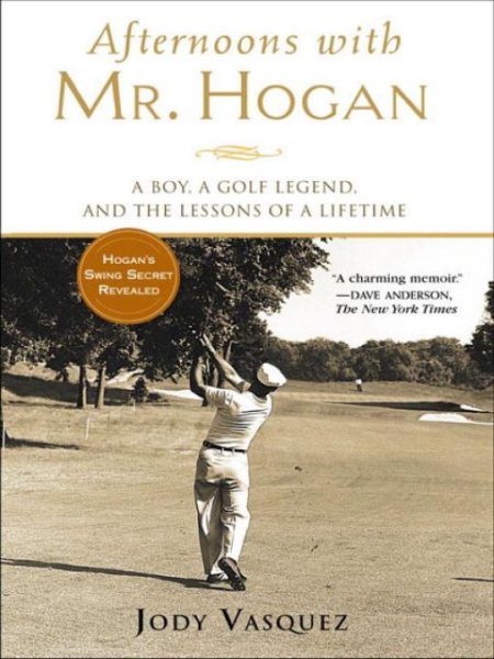 Afternoons with Mr. Hogan: A Boy, a Golf Legend, and the Lessons of a Lifetime cover