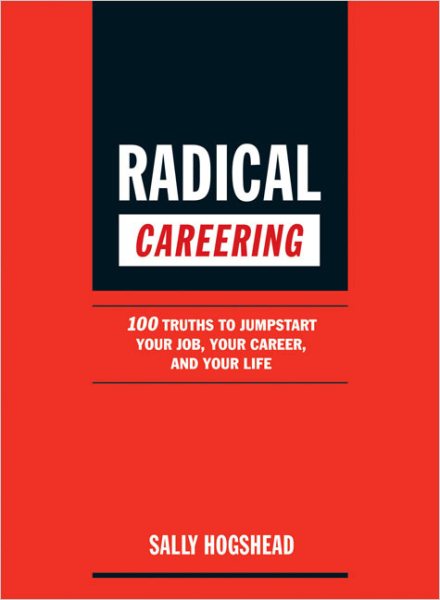 Radical Careering: 100 Truths to Jumpstart Your Job, Your Career, and Your Life cover