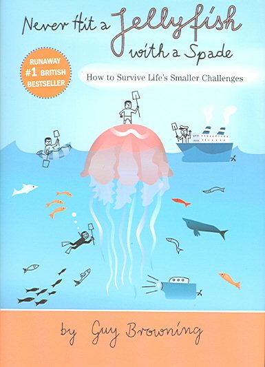 Never Hit a Jellyfish With a Spade: How to Survive Life's Smaller Challenges cover