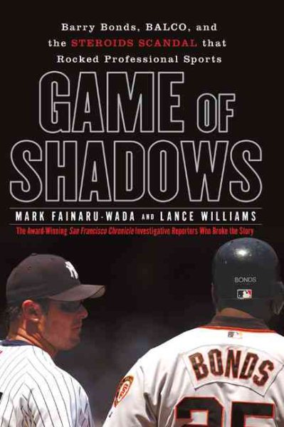 Game of Shadows: Barry Bonds, BALCO, and the Steroids Scandal that Rocked Professional Sports cover
