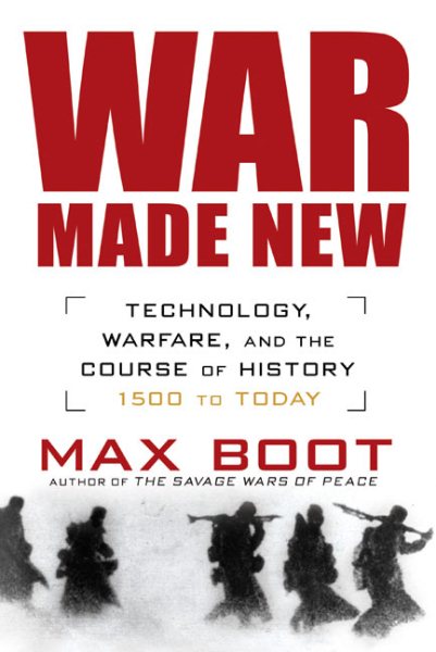 War Made New: Technology, Warfare, and the Course of History: 1500 to Today cover
