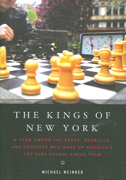 The Kings of New York: A Year Among the Geeks, Oddballs, and Genuises Who Make Up America's Top HighSchool Chess Team cover