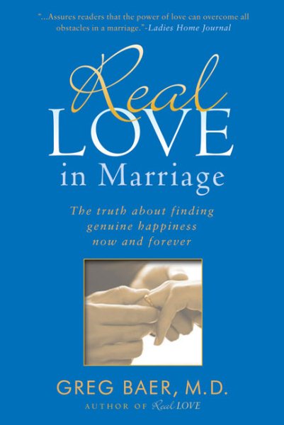 Real Love in Marriage: The Truth About Finding Genuine Happiness Now and Forever cover