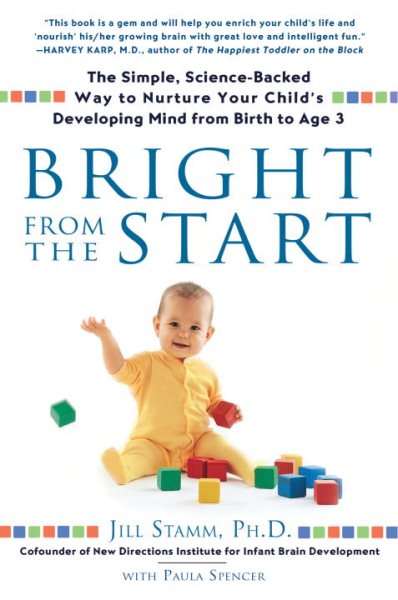 Bright from the Start: The Simple, Science-Backed Way to Nurture Your Child's Developing Mind from Birth to Age 3 cover