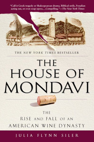 The House of Mondavi: The Rise and Fall of an American Wine Dynasty cover