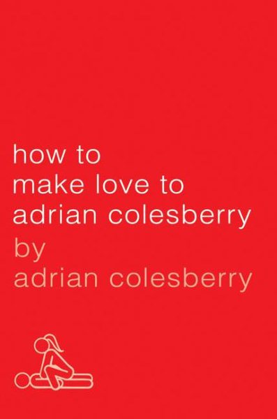 How to Make Love to Adrian Colesberry cover