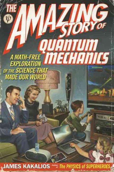 The Amazing Story of Quantum Mechanics: A Math-Free Exploration of the Science that Made Our World cover