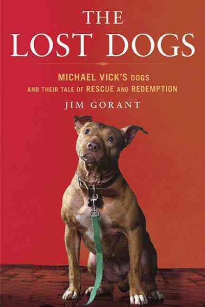 The Lost Dogs: Michael Vick's Dogs and Their Tale of Rescue and Redemption cover