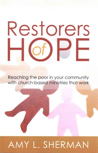 Restorers of Hope: Reaching the Poor in Your Community with Church-Based Ministries that Work cover