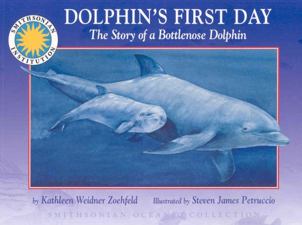 Dolphin's First Day: The Story of a Bottlenose Dolphin (Smithsonian Oceanic Collection) cover