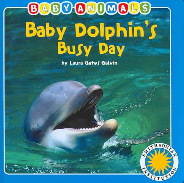 Baby Dolphin's Busy Day - a Smithsonian Baby Animals Book