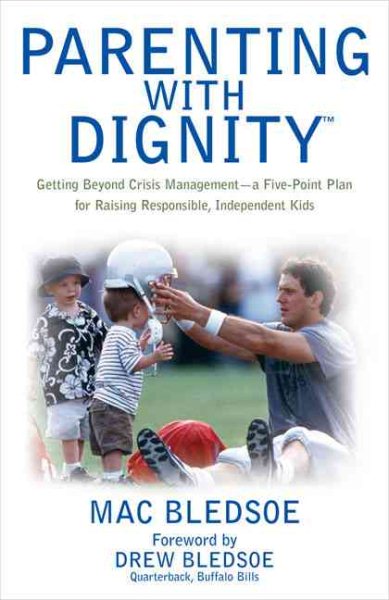 Parenting with Dignity:  Getting Beyond Crisis Management - a Five-Point Plan for Raising Responsible, Independent Kids cover