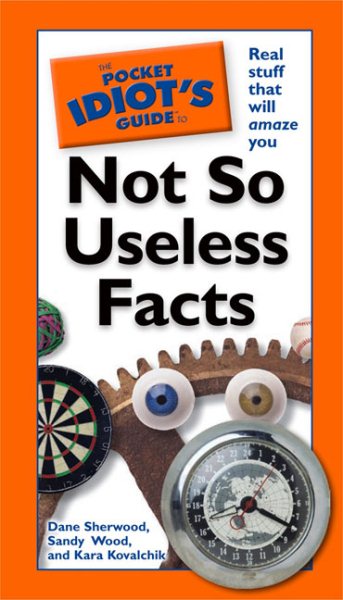 The Pocket Idiot's Guide to Not So Useless Facts cover