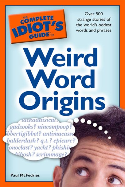 The Complete Idiot's Guide to Weird Word Origins cover