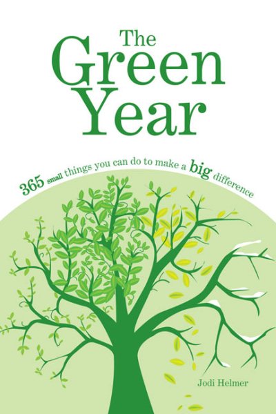 The Green Year: 365 Small Things You Can Do to Make a Big Difference cover