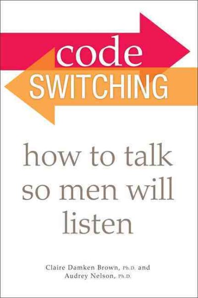 Code Switching: How to Talk So Men Will Listen cover