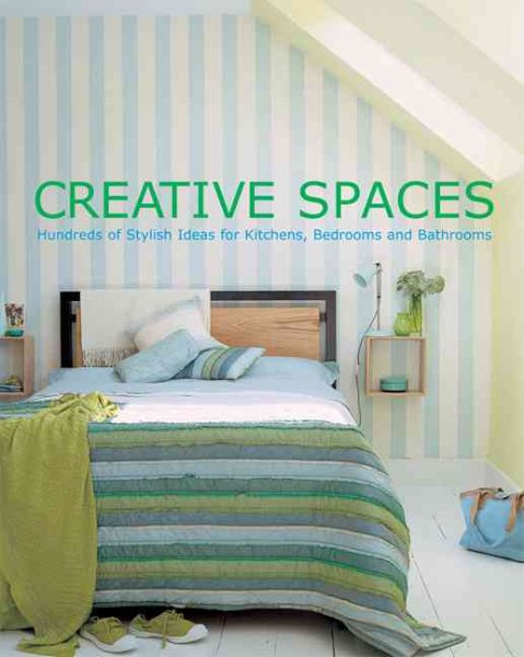 Creative Spaces: Hundreds of Stylish Ideas for Kitchens, Bedrooms and Bathrooms