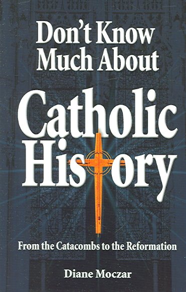 Don't Know Much About Catholic History: From the Catacombs to the Reformation cover