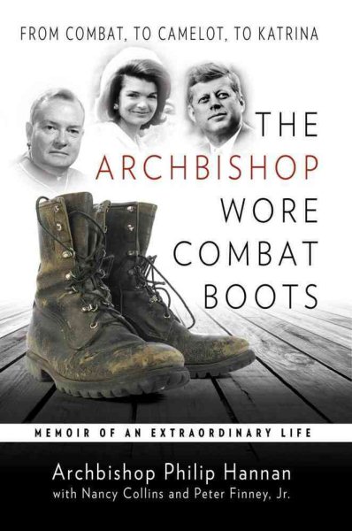 The Archbishop Wore Combat Boots: From Combat to Camelot to Katrina -- A Memoir of an Extraordinary Life