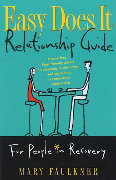 Easy Does It Relationship Guide For People in Recovery: Drama-free, Step-friendly advice on attaining, maintaining, and sustaining a committed relationship cover
