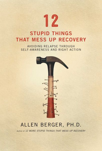 12 Stupid Things That Mess Up Recovery: Avoiding Relapse through Self-Awareness and Right Action (Berger 12) cover