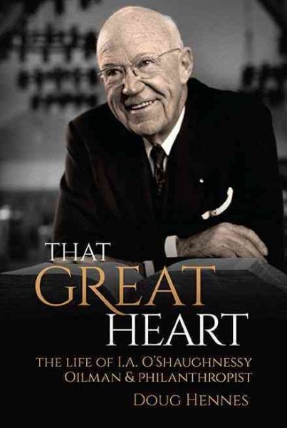 That Great Heart: The Life of I. A. O'Shaughnessy, Oilman & Philanthropist cover