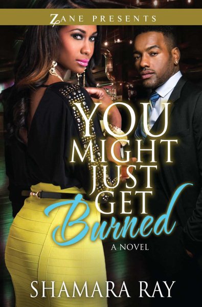 You Might Just Get Burned: A Novel (Zane Presents)