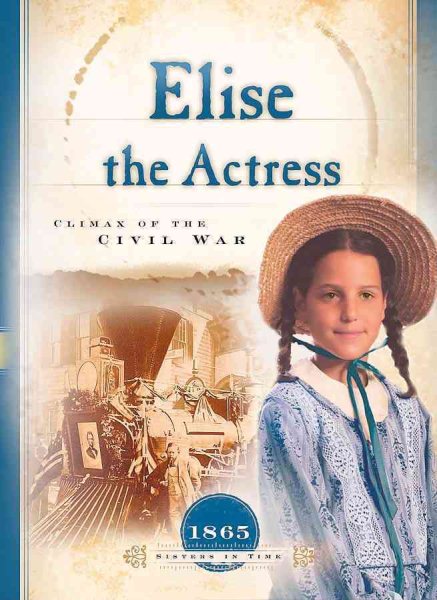 Elise the Actress: Climax of the Civil War (1865) (Sisters in Time #13)