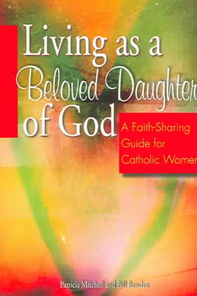 Living as a Beloved Daughter of God: A Faith-Sharing Guide for Catholic Women