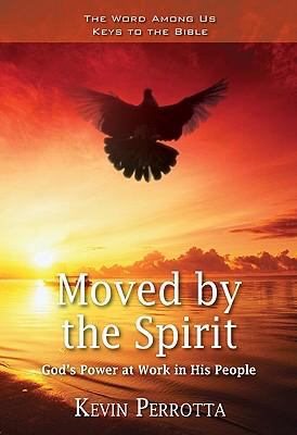Moved by the Spirit: God's Power at Work in His People (Word Among Us Keys to the Bible)