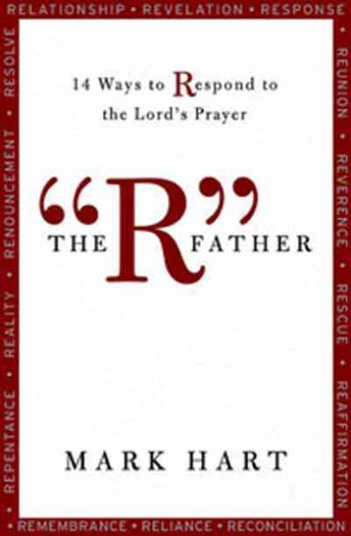 The "R" Father: 14 Ways to Respond to the Lord's Prayer