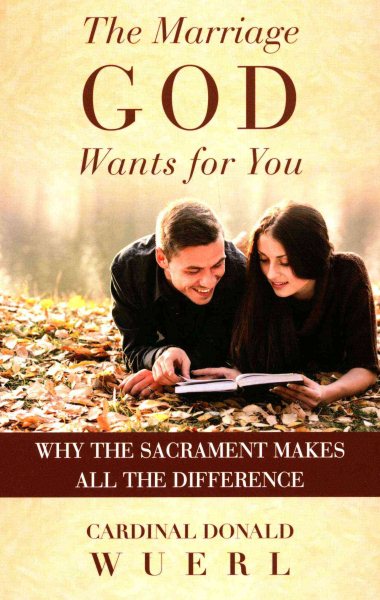 The Marriage God Wants for You: Why the Sacrament Makes All the DIfference cover