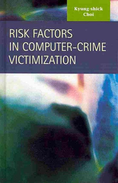 Risk Factors in Computer-Crime Victimization (Criminal Justice: Recent Scholarship) cover
