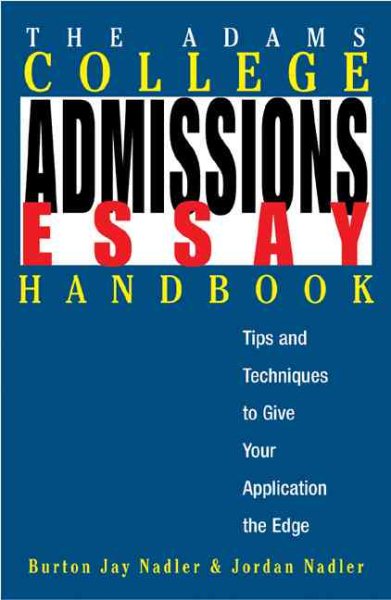 The Adams College Admissions Essay Handbook: Tips and Techniques to Give Your Application the Edge