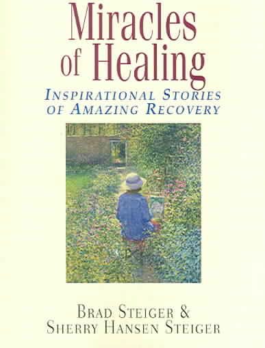 Miracles Of Healing: Inspirational Stories Of Amazing Recovery
