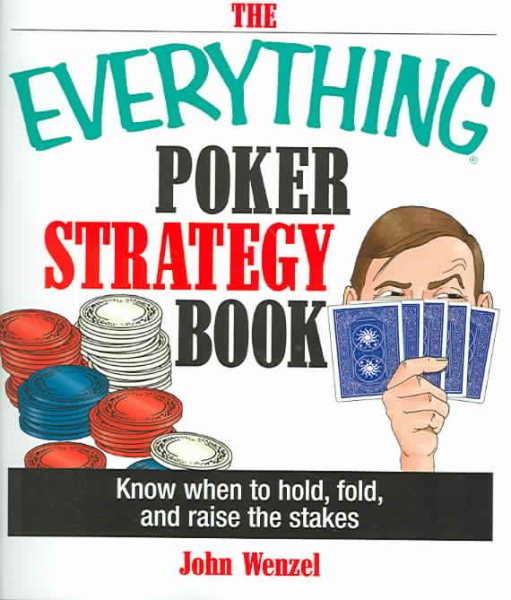 The Everything Poker Strategy Book: Know When To Hold, Fold, And Raise The Stakes