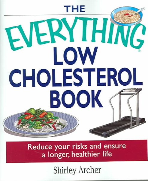 The Everything Low Cholesterol Book: Reduce Your Risks And Ensure A Longer, Healthier Life cover