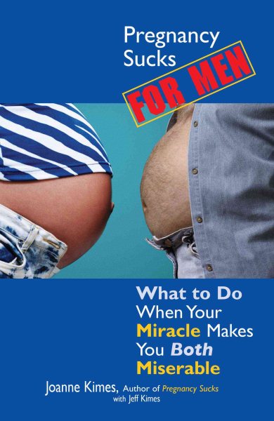 Pregnancy Sucks For Men: What to Do When Your Miracle Makes You BOTH Miserable cover