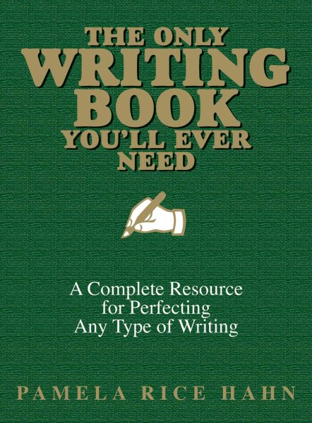 The Only Writing Book You'll Ever Need: A Complete Resource For Perfecting Any Type Of Writing
