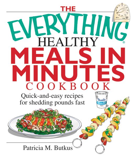 The Everything Healthy Meals in Minutes Cookbook: Quick-and-Easy Recipes for Shedding Pounds Fast cover