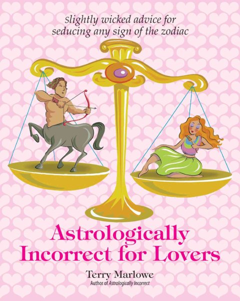 Astrologically Incorrect For Lovers: Slightly Wicked Advice for Seducing Any Sign of the Zodiac cover