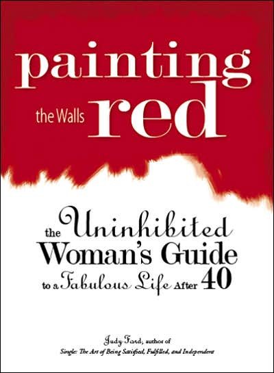 Painting The Walls Red: The Uninhibited Woman's Guide to a Fabulous Life After 40 cover